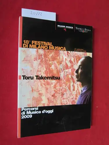 Takemitsu, Toru, Anna Paniale (Red.) und Giancarlo Di Marco (Red.): Toru Takemitsu : Percorsi di Musica d`oggi 2009. 18. Festival di Milano Musica. 24 settembre - 8 novembre 2009. 