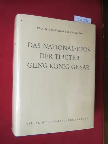 Hermanns, Matthias (Mitwirkender): Das National-Epos der Tibeter Gling König Ge Sar. [Band I und II gebunden in 1 Band] Aus d. Tibet. übers. von Matthias Hermanns. 