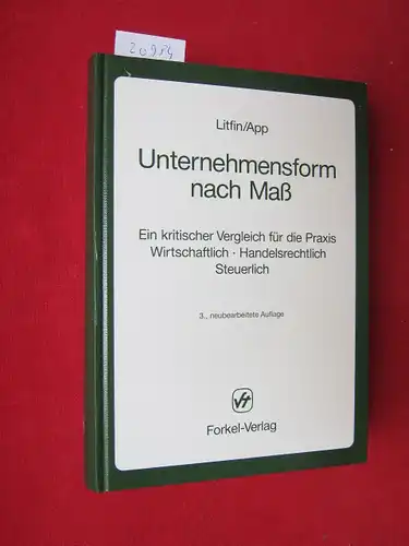 Litfin, Peter Martin und Michael App: Unternehmensform nach Mass : ein kritischer Vergleich für die Praxis ; wirtschaftlich - handelsrechtlich - steuerlich. Unter Mitarb. von Heinrich Heyel / Forkel-Reihe Recht und Steuern. 