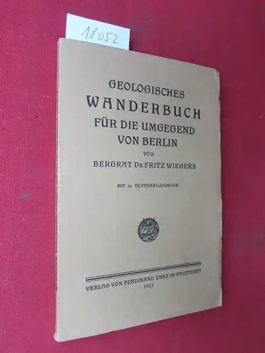 Wiegers, Fritz: Geologisches Wanderbuch für die Umgegend von Berlin. [Bergrat Dr. Fritz Wiegers]. 