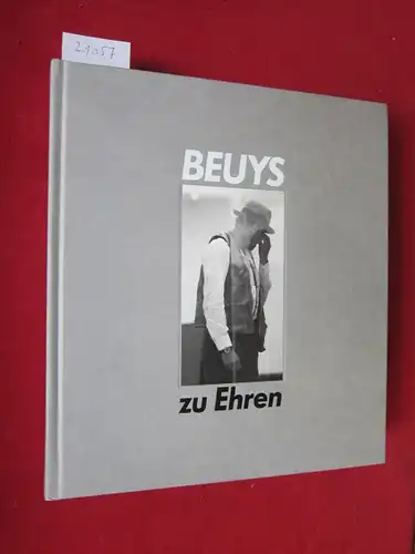 Beuys zu Ehren : Zeichn., Skulpturen, Objekte, Vitrinen u.d. Environment &quot;Zeige deine Wunde&quot; von Joseph Beuys ; Gemälde, Skulpturen, Zeichn., Aquarelle, Environments u. Video-Installationen von...