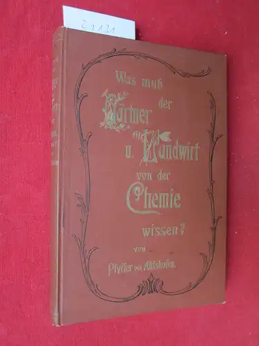 Altishofen, E. Pfyffer von: Die Chemie des Gärtners und Landwirts oder Was muss der Gärtner und Landwirt von der Chemie, Pflanzenernährung, Bodenkunde und Düngerlehre wissen? 1. Band: Allg. Chemie. Anorg. Chemie. 