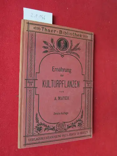 Mayer, Adolf: Die Ernährung der landwirtschaftlichen Kulturpflanzen. THAER-Bibliothek. 