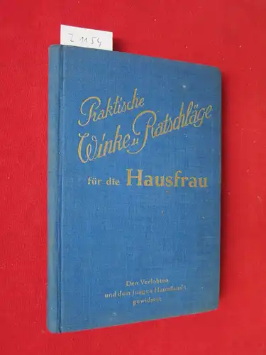 Schäfer, C., E. Keutmann und Grete Amberg: Praktische Winke und Ratschläge verb. mit Kochbuch f.d. bürgerl. Küche f. uns. Hausfrauen u. angehenden Kochfräuleins. 