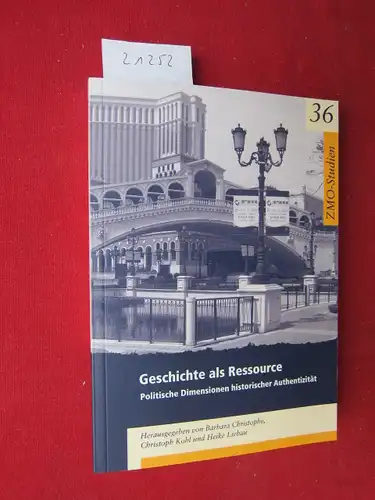 Christophe, Barbara (Hrsg.), Heike Libau (Hrsg.) Christoph Kohl (Hrsg.) u. a: Geschichte als Ressource : politische Dimensionen historischer Authentizität. Zentrum Moderner Orient: Studien 36. 