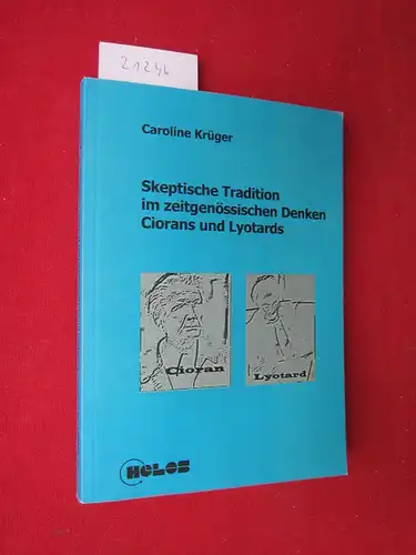 Krüger, Caroline: Skeptische Tradition im zeitgenössischen Denken Ciorans und Lyotards. Philosophie und Gesellschaft Bd. 13. 
