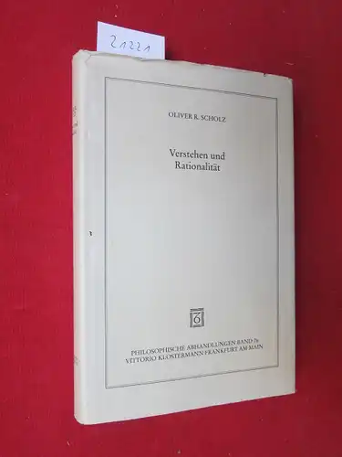 Scholz, Oliver Robert: Verstehen und Rationalität : Untersuchungen zu den Grundlagen von Hermeneutik und Sprachphilosophie. Philosophische Abhandlungen ; Bd. 76. 