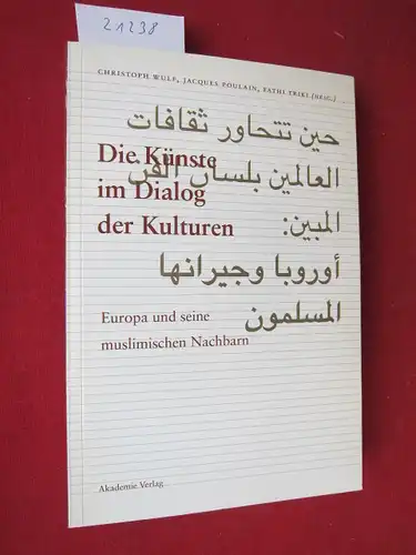 Wulf, Christoph (Hrsg.), Jacques Poulain (Hrsg.) Fathi Triki (Hrsg.) u. a: Die Künste im Dialog der Kulturen : Europa und seine muslimischen Nachbarn. 