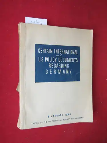 Office of the US political advisers for Germany: Certain international and US policy documents regarding Germany. 15 January 1949. 
