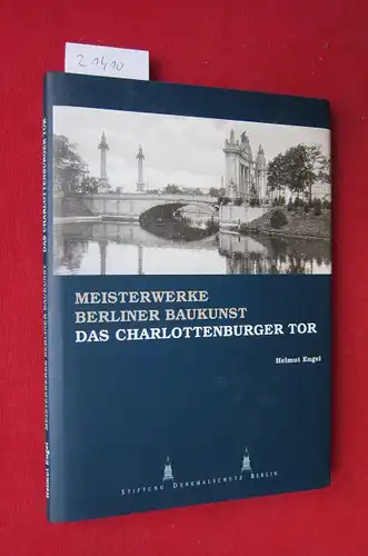 Engel, Helmut: Das Charlottenburger Tor - Tor zu einer der "schönsten Straßen der Welt". Stiftung Denkmalschutz Berlin / Meisterwerke Berliner Baukunst ; Bd. 5. 