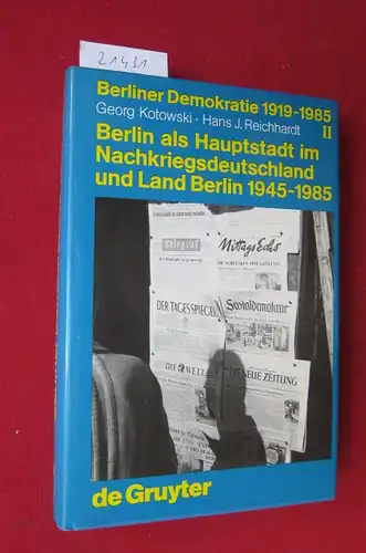 Kotowski, Georg und Hans Joachim Reichhardt: Berlin als Hauptstadt im Nachkriegsdeutschland und Land Berlin : 1945 - 1985. Mit e. statist. Anh. zur Wahl- und Sozialstatistik des demokratischen Berlin : 1945 - 1985 / hrsg. von d. "Arbeitsgruppe Berliner De