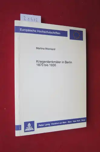 Weinland, Martina: Kriegerdenkmäler in Berlin 1870 bis 1930. Europäische Hochschulschriften  / Reihe 28 / Kunstgeschichte, Bd. 105. 
