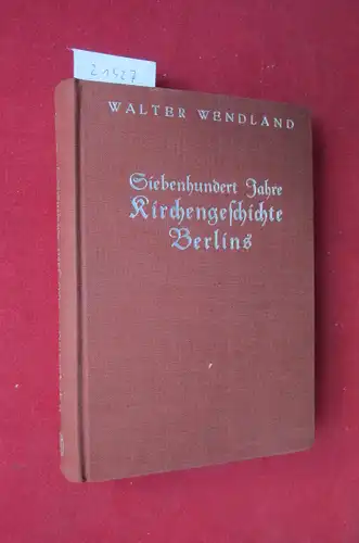 Wendland, Walter: Siebenhundert Jahre Kirchengeschichte Berlins. Berlinische Forschungen ; Bd. 3. 