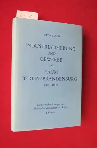 Büsch, Otto: Industrialisierung und Gewerbe im Raum Berlin / Brandenburg : 1800 - 1850. Historische Kommission zu Berlin, Bd. 9. 