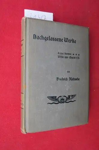 Nachgelassene Werke. Ecce homo. Der Wille zur Macht [1.+2. Buch] Nietzsche`s Werke; Bd. 15. Vorrede und Nachbericht zum Ecco von Otto Weiß. EUR