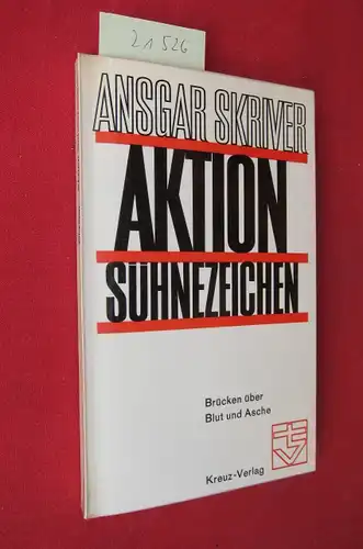 Skriver, Ansgar: Aktion Sühnezeichen : Brücken über Blut u. Asche. [Fotos: Dieter Heggemann u.a.]. 
