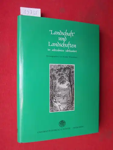 Wunderlich, Heinke (Hrsg.), Wolfgang Kehn J Adler u. a: Landschaft und Landschaften im achtzehnten Jahrhundert : Tagung der Deutschen Gesellschaft für die Erforschung des 18...