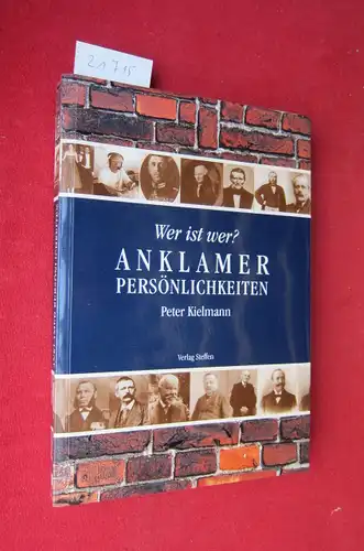 Kielmann, Peter: Wer ist wer? : Anklamer Persönlichkeiten ; Persönlichkeiten aus fünf Jahrhunderten in und um Anklam ; Personen aus der Politik, aus der Wissenschaft...