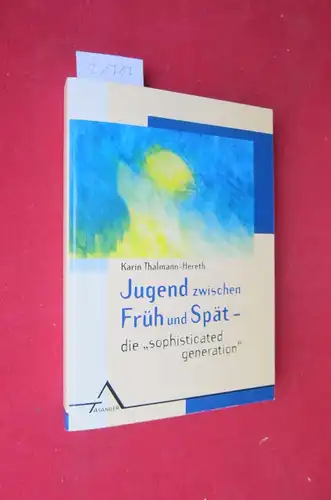 Thalmann-Hereth, Karin: Jugend zwischen Früh und Spät: die "sophisticated generation". Mit einem Vorw. von H. S. Herzka. 