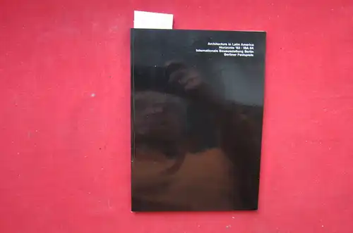 Glusberg, Jorge, Jorge E. Hardoy and Ramon Gutierrez: Architecture in Latin America. Horizonte `82 - IBA 84. Internat. Bauausstellung Berlin. 