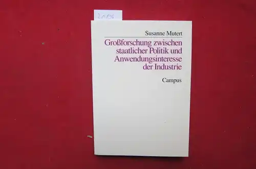 Mutert, Susanne: Großforschung zwischen staatlicher Politik und Anwendungsinteresse der Industrie (1969 - 1984). Studien zur Geschichte der deutschen Großforschungseinrichtungen ; Bd. 14. 