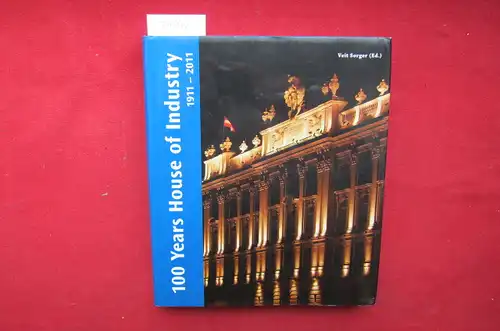 Sorger, Veit, Bernadetta Reinhold and Paul Rachler: 100 years House of Industry. 1911 - 2011. 