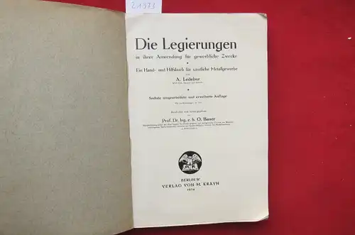 Ledebur, Adolf und Oswald Bauer (Hrsg.): Die Legierungen in ihrer Anwendung für gewerbliche Zwecke : Ein Hand- u. Hilfsbuch f. sämtl. Metallgewerbe. Bearb. u. hrsg. von O. Bauer. 