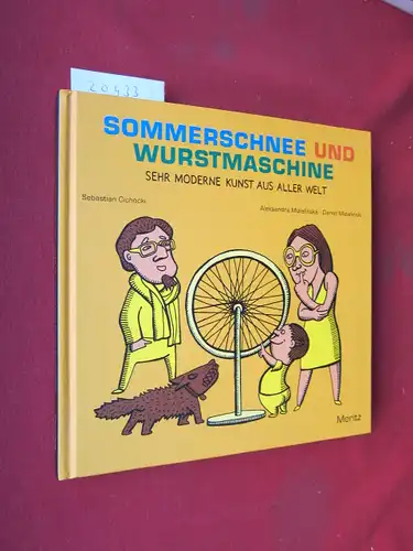 Sommerschnee und Wurstmaschine : sehr moderne Kunst aus aller Welt. Illustr. von Aleksandra Mizielinska und Daniel Mizielinski. Aus dem Poln. von Thomas Weiler. EUR