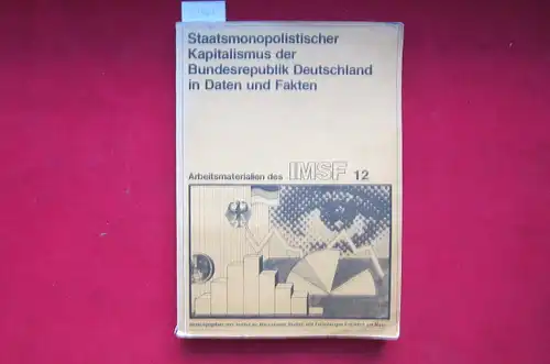 Inst. für Marxist. Studien u. Forschungen (Hrsg.): Staatsmonopolistischer Kapitalismus der Bundesrepublik Deutschland in Daten und Fakten. Institut für Marxistische Studien und Forschungen: Arbeitsmaterialien des IMSF 12. 