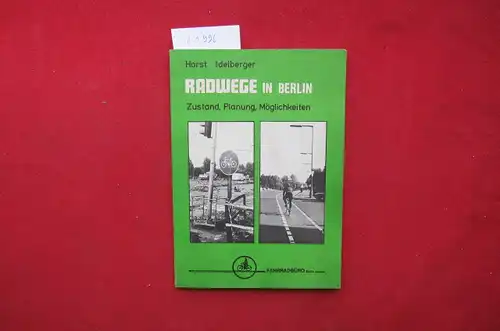 Idelberger, Horst: Radwege in Berlin : Zustand, Planung, Möglichkeiten. [Hrsg.: Fahrradbüro Berlin]. 