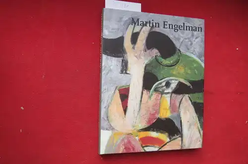 Haus, Andreas (Hrsg.) and Martin Engelman: Martin Engelman : das malerische Werk 1958 - 1992 ; hrsg. von Andreas Haus und Heike Catherina Mertens. [Übers. ins Engl.: Amy C. Klement ; Regina Cherry]. 