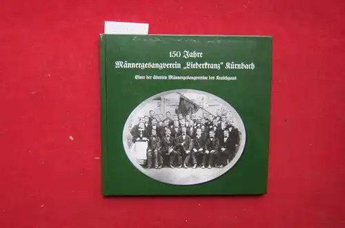 Schmid, Reinhard und Bernd N. Steiner: 150 Jahre Männergesangverein "Liederkranz" Kürnbach : einer der ältesten Männergesangvereine des Kraichgaus. [Text und Gestaltung: Reinhard Schmid und Bernd...