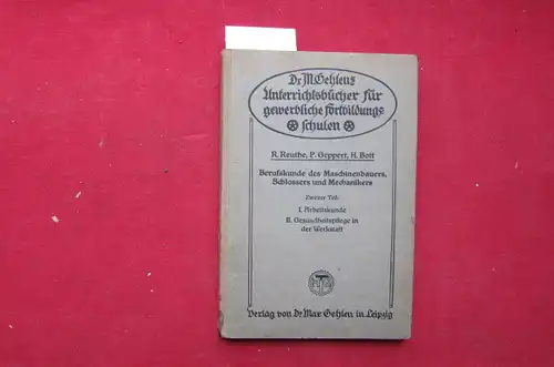 Reuthe, R., P. Geppert und H. Bott: Berufskunde des Maschinenbauers, Schlossers und Mechanikers: 2. Teil. I. Arbeitskunde II. Gesundheitspflege in der Werkstatt. Dr. M. Gehlens Unterrichtsbücher für gewerbl. Fortbildungsschulen. 