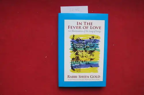 Gold, Rabbi Shefa and Phillip Ratner (Illustr.): In the fever of love. An illumination of the song of songs. 