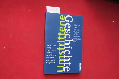 Jikeli, Günther (Hrsg.), Kim Robin Stoller (Hrsg.) Joelle Allouche-Benyaoun (Hrsg.) u. a: Umstrittene Geschichte : Ansichten zum Holocaust unter Muslimen im internationalen Vergleich. [Übers. des...