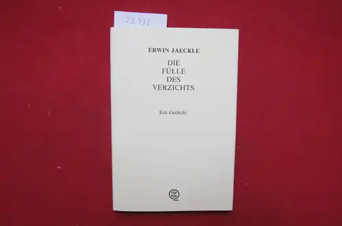 Jaeckle, Erwin: Die Fülle des Verzichts : ein Gedicht. 