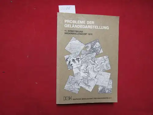 Bosse, Heinz (Hrsg.): Probleme der Geländedarstellung : Ergebnisse d. 11. Arbeitskurses Niederdollendorf 1976 d. Arbeitskreises Prakt. Kartographie d. Dt. Ges. für Kartographie e.V. / Dt...