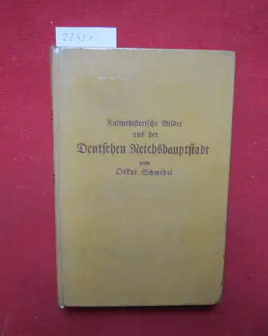 Schwebel, Oskar: Kulturhistorische Bilder aus der deutschen Reichshauptstadt. 