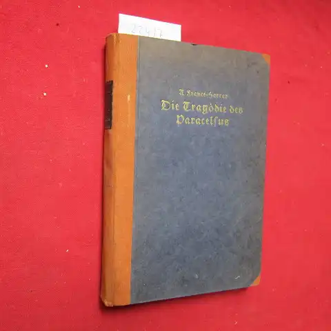 Francé-Harrar, Annie: Die Tragödie des Paracelsus : Ein Jahrtausend deutschen Leides. 