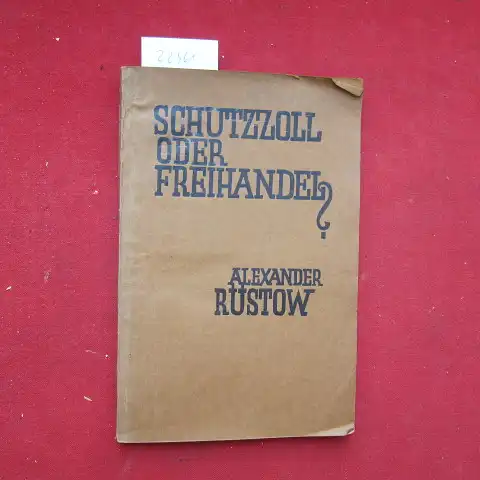 Rüstow, Alexander: Schutzzoll oder Freihandel? : das Für u. d. Wider d. Schutzzollpolitik. 