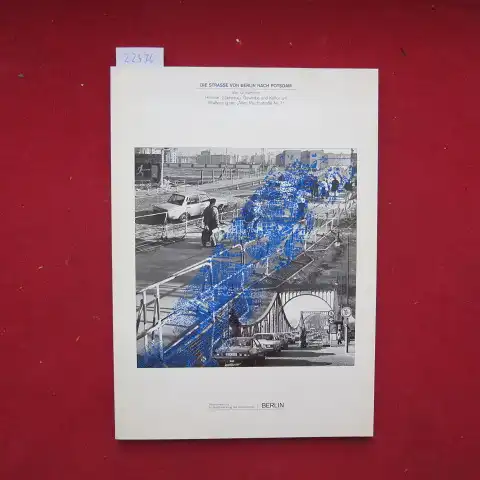 Zimmer, Barbara (Red.) und Senatsverwaltung für Stadtentwicklung und Umweltschutz (Hrsg.): Die Strasse von Berlin nach Potsdam. Vier Gutachten: Historie, Städtebau, Gewerbe und Kultur am Straßenzug der "Alten Reichsstraße Nr. 1". 