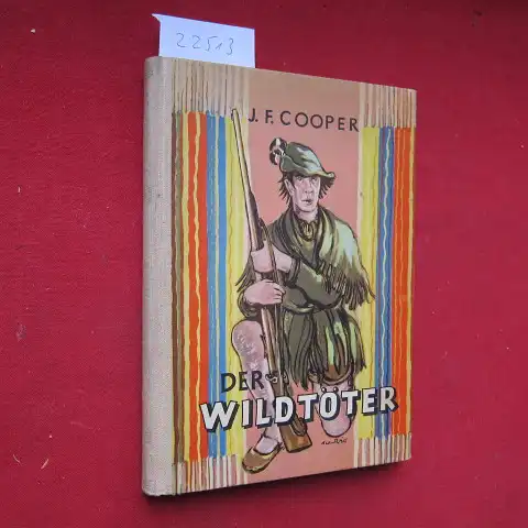 Cooper, James Fenimore (Verfasser) und Ruth (Mitwirkender) Gerull-Kardas: Der Wildtöter : 1. Bd. d. "Lederstrumpf". [Für d. Jugend neu bearb. u. gekürzt v. Ruth Gerull-Kardas. Das Nachw. schrieb d. Bearb. Zeichnungen v. Alfred Will]. 