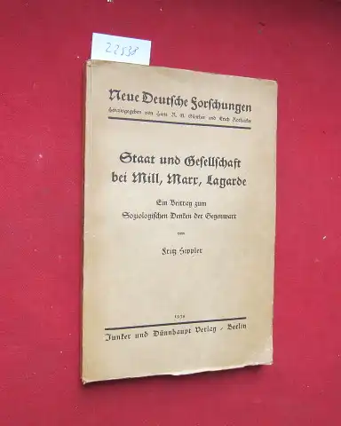 Hippler, Fritz: Staat und Gesellschaft bei Mill, Marx, Lagarde : Ein Beitr. zum soziol. Denken d. Gegenwart. Neue deutsche Forschungen / Abteilung Volkslehre und Gesellschaftskunde ; Bd. 1. 