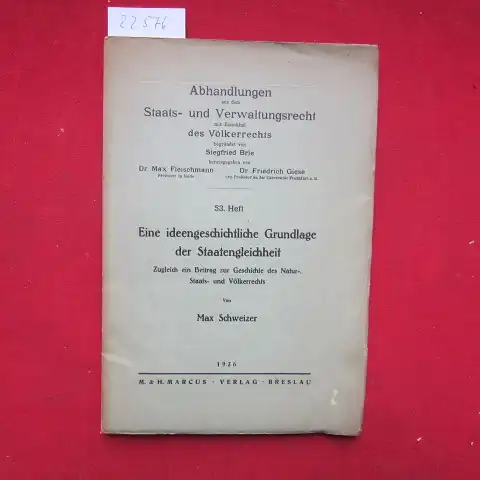 Schweizer, Max: Eine ideengeschichtliche Grundlage der Staatengleichheit : Zugl. e. Beitr. zur Geschichte d. Natur-, Staats- u. Völkerrechts. Abhandlungen aus dem Staats- und Verwaltungsrecht mit Einschluß des Völkerrechts ; H. 53. 