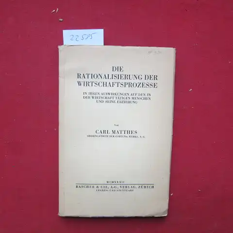 Matthes, Carl: Die Rationalisierung der Wirtschaftsprozesse in ihren Auswirkungen auf den in der Wirtschaft tätigen Menschen und seine Erziehung. 