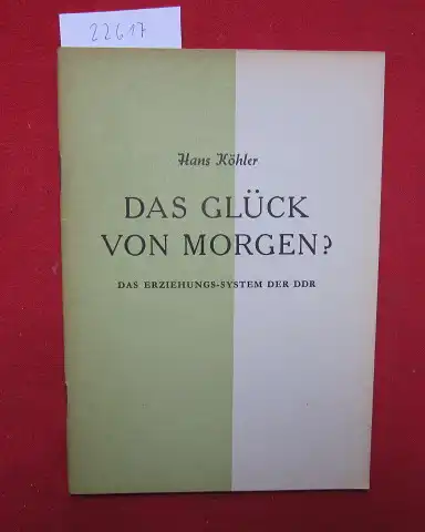 Köhler, Hans: Das Glück von Morgen? Das Erziehungs-System der DDR. Hrsg.: Arbeitswerk für christliche Kultur, Berlin. 