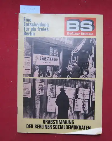 Seebacher, Brigitte (Red.): Urabstimmung der Berliner Sozialdemokraten : Eine Entscheidung für ein freies Berlin. [verantw. für d. Inh. u. Texte: Brigitte Seebacher] / Berliner Stimme : Sonderdr.. 