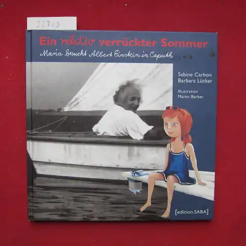 Carbon, Sabine und Maren Barber: Ein relativ verrückter Sommer : Maria besucht Albert Einstein in Caputh. Illustr.: Maren Barber. 