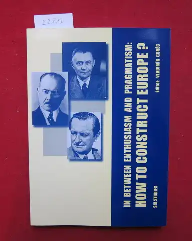 Gonec, Vladimir (Ed.), Tomás Bosák José Faraldo a. o: In between enthusiasm and pragmatism : How to construct Europe? Six studies. 