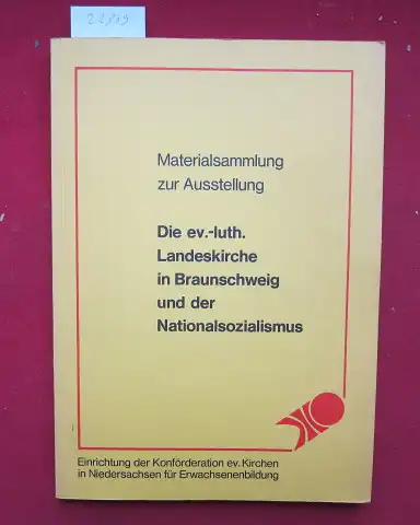 Ev.-Luth. Landeskirche in Braunschweig: Materialsammlung zur Ausstellung "Die Ev.-Luth. Landeskirche in Braunschweig und der Nationalsozialismus". Einrichtung der Konföderation Ev. Kirchen in Niedersachsen für Erwachsenenbildung. 